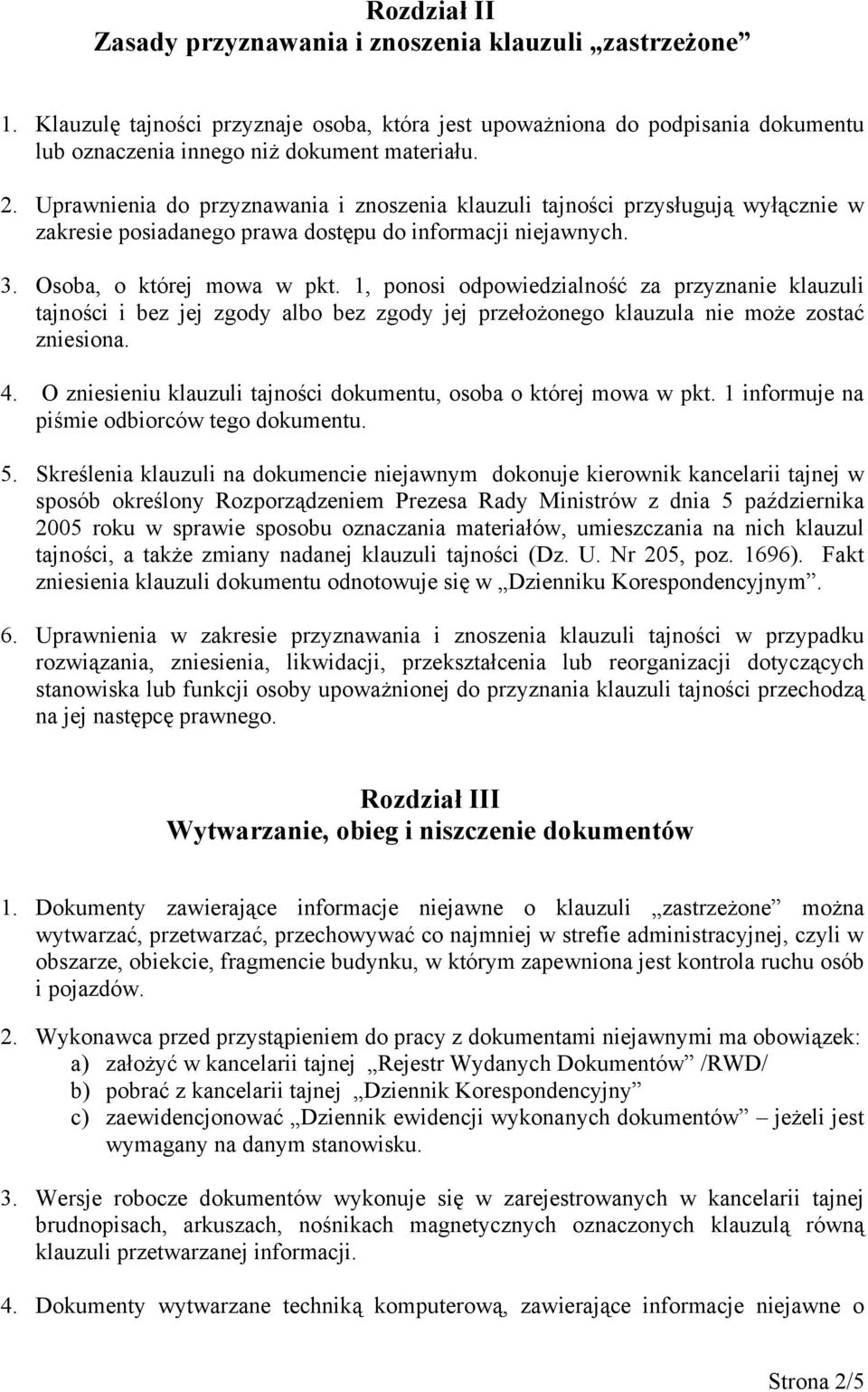 1, ponosi odpowiedzialność za przyznanie klauzuli tajności i bez jej zgody albo bez zgody jej przełożonego klauzula nie może zostać zniesiona. 4.