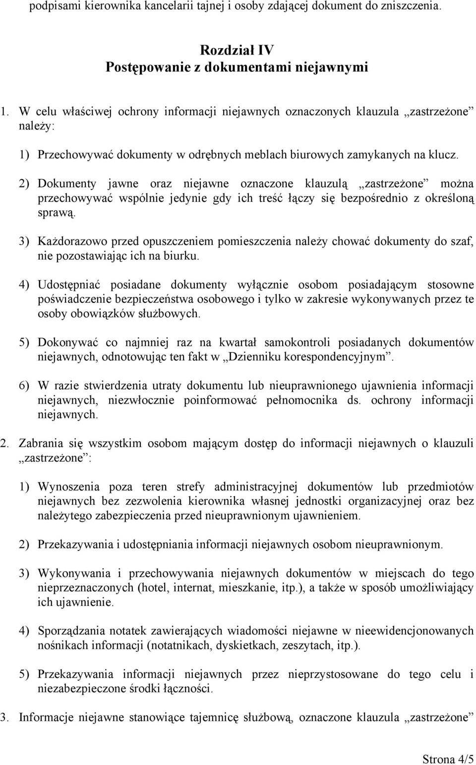 2) Dokumenty jawne oraz niejawne oznaczone klauzulą zastrzeżone można przechowywać wspólnie jedynie gdy ich treść łączy się bezpośrednio z określoną sprawą.