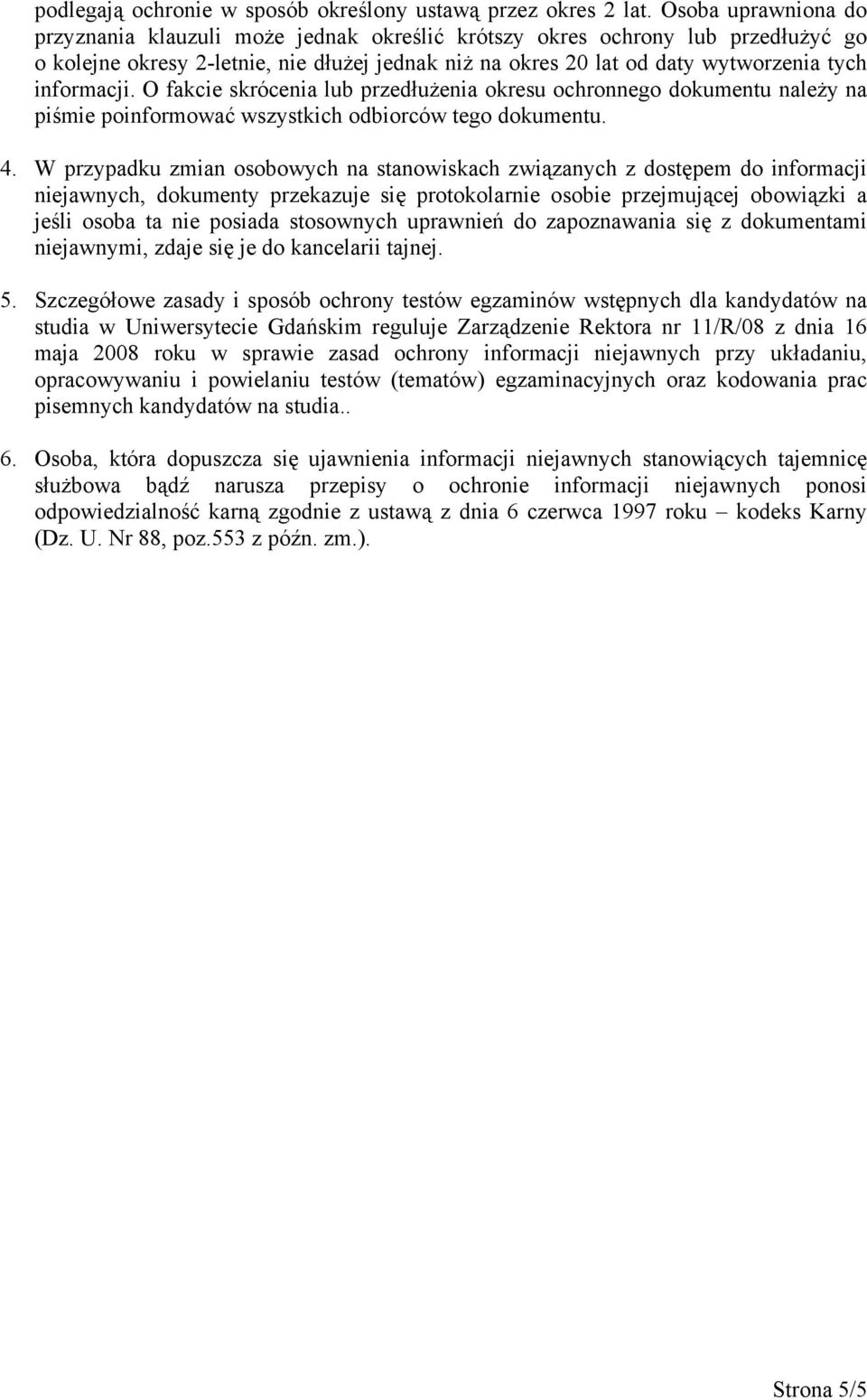 informacji. O fakcie skrócenia lub przedłużenia okresu ochronnego dokumentu należy na piśmie poinformować wszystkich odbiorców tego dokumentu. 4.