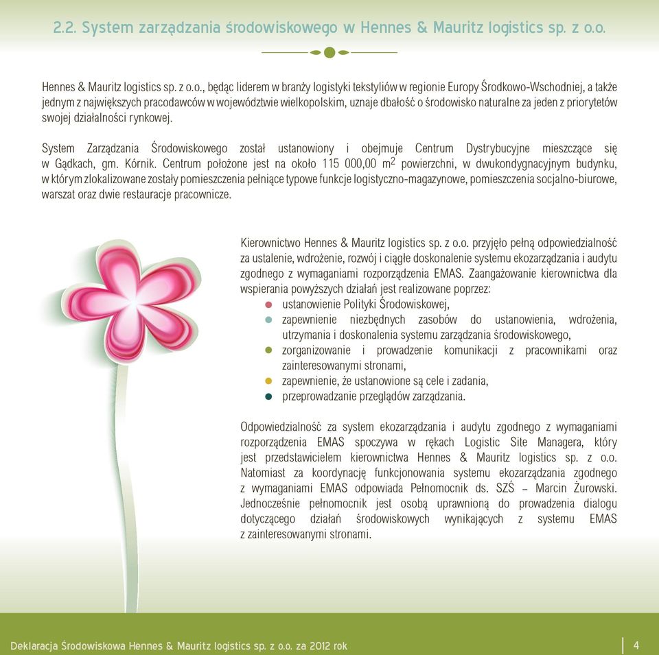 największych pracodawców w województwie wielkopolskim, uznaje dbałość o środowisko naturalne za jeden z priorytetów swojej działalności rynkowej.