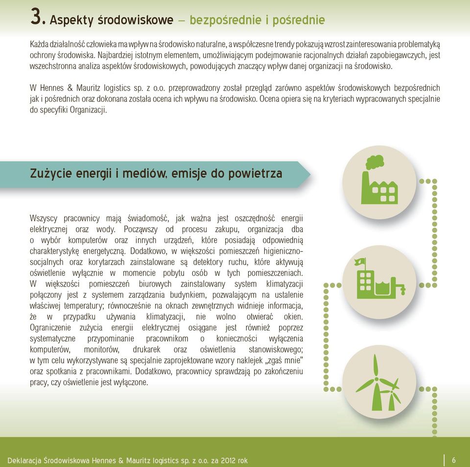 środowisko. W Hennes & Mauritz logistics sp. z o.o. przeprowadzony został przegląd zarówno aspektów środowiskowych bezpośrednich jak i pośrednich oraz dokonana została ocena ich wpływu na środowisko.