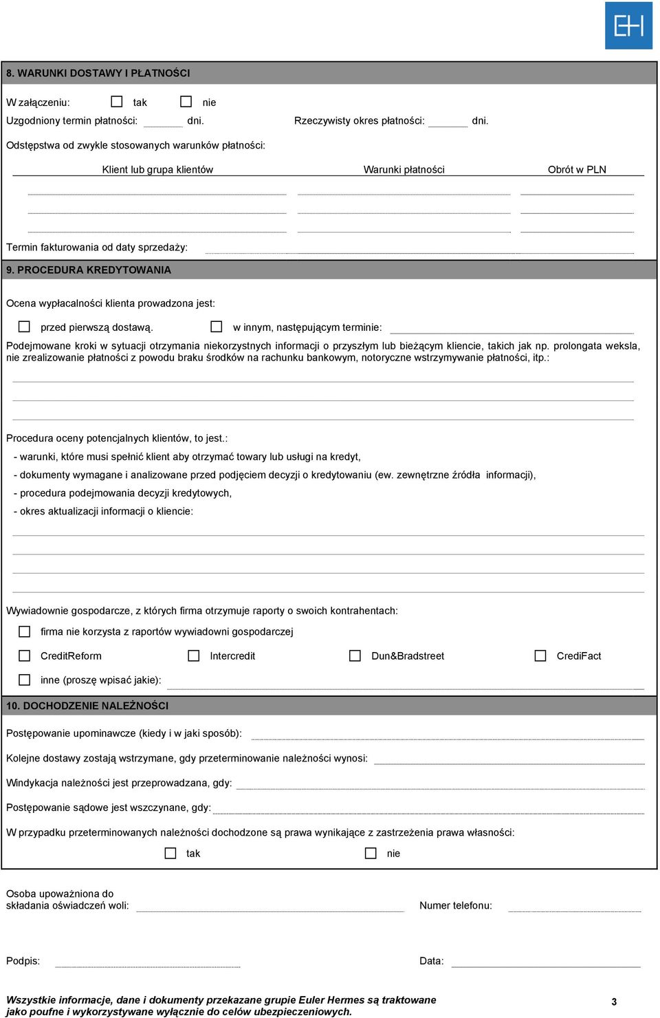 PROCEDURA KREDYTOWANIA Ocena wypłacalności klienta prowadzona jest: przed pierwszą dostawą.