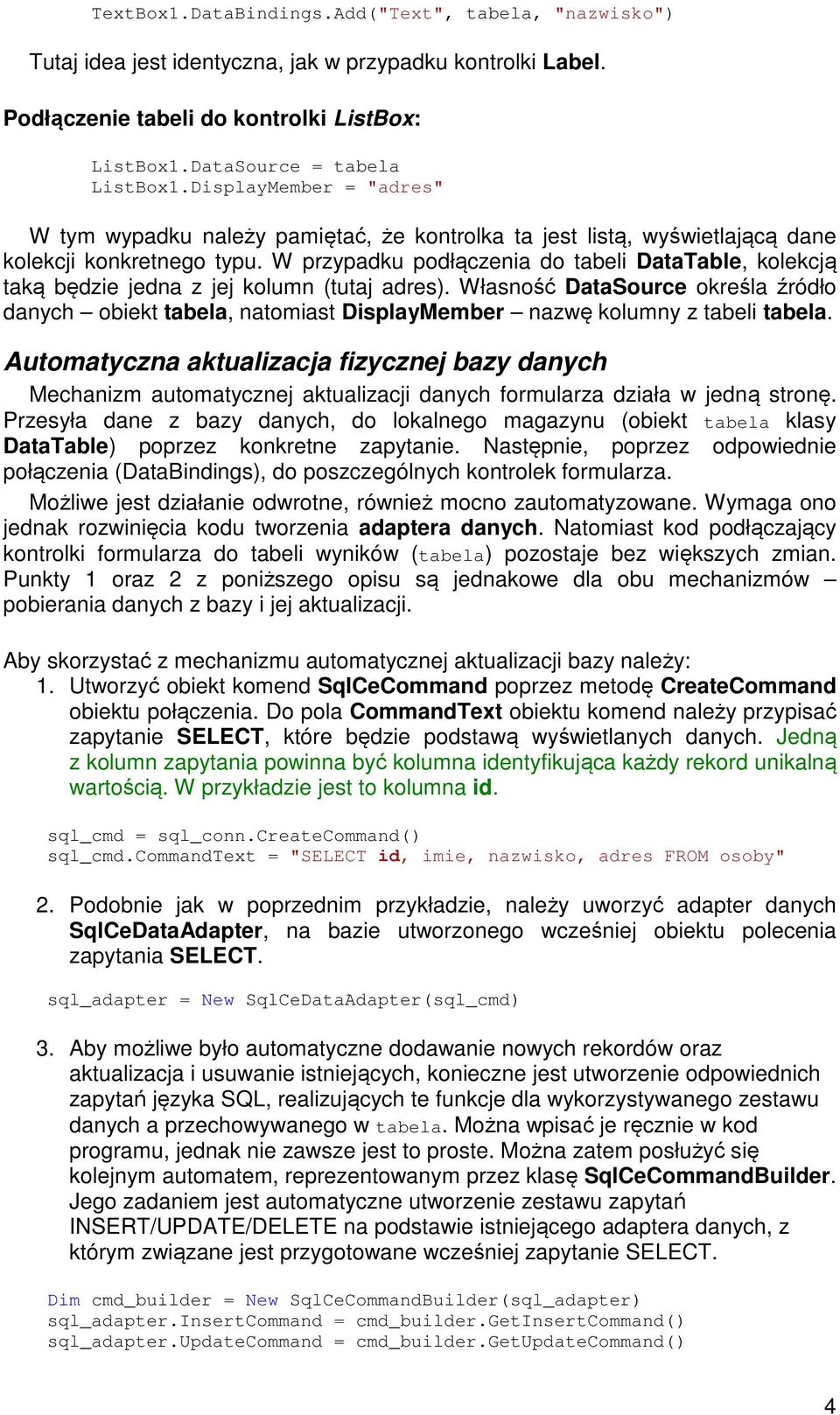 W przypadku podłączenia do tabeli DataTable, kolekcją taką będzie jedna z jej kolumn (tutaj adres).