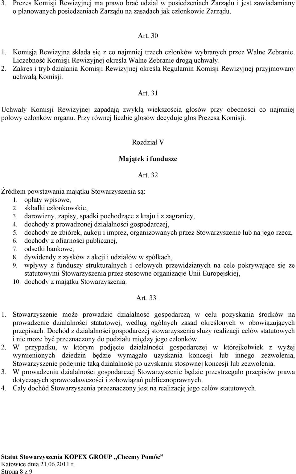 Zakres i tryb działania Komisji Rewizyjnej określa Regulamin Komisji Rewizyjnej przyjmowany uchwałą Komisji. Art.