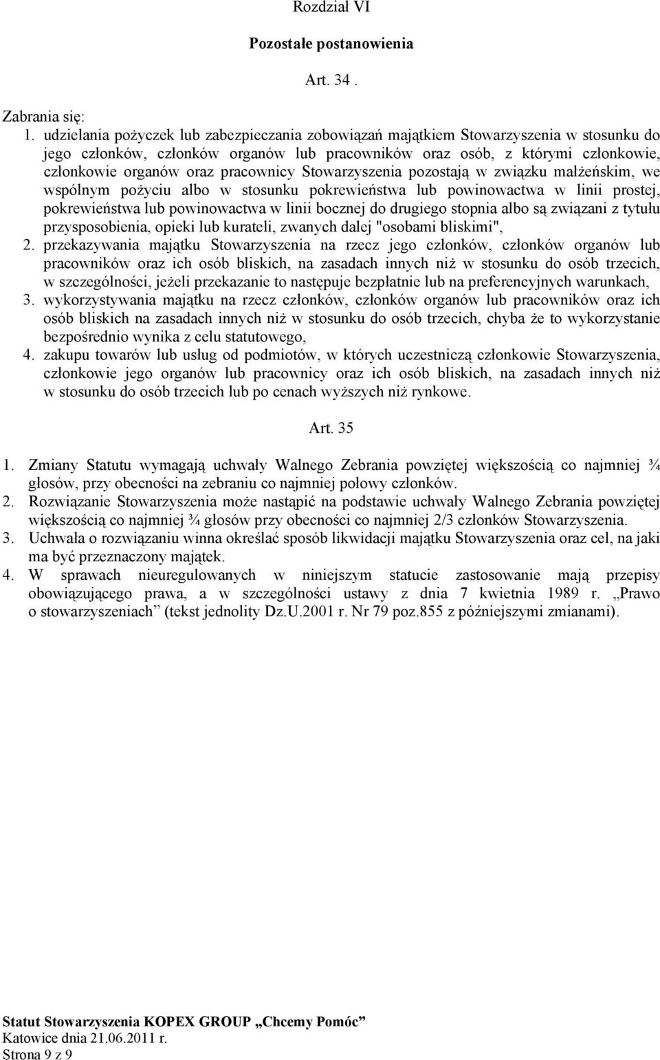 pracownicy Stowarzyszenia pozostają w związku małżeńskim, we wspólnym pożyciu albo w stosunku pokrewieństwa lub powinowactwa w linii prostej, pokrewieństwa lub powinowactwa w linii bocznej do