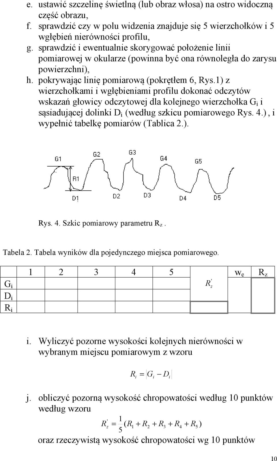1) z wierzchołkami i wgłębieniami profilu dokonać odczytów wskazań głowicy odczytowej dla kolejnego wierzchołka G i i sąsiadującej dolinki D i (według szkicu pomiarowego Rys. 4.