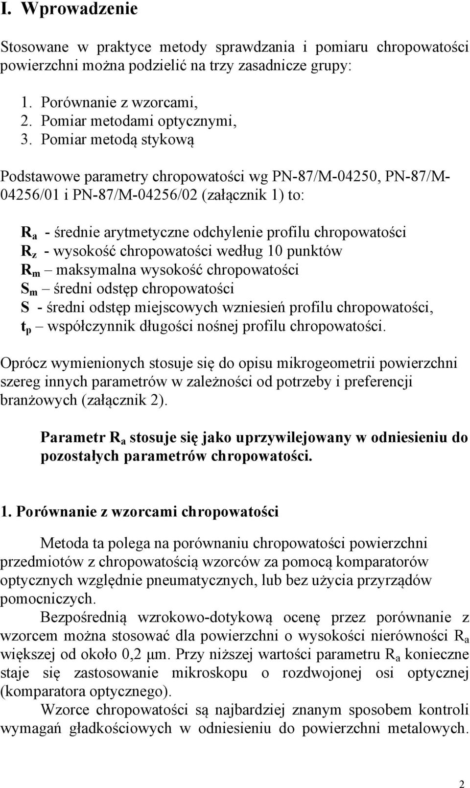wysokość chropowatości według 10 punktów R m maksymalna wysokość chropowatości S m średni odstęp chropowatości S - średni odstęp miejscowych wzniesień profilu chropowatości, t p współczynnik długości