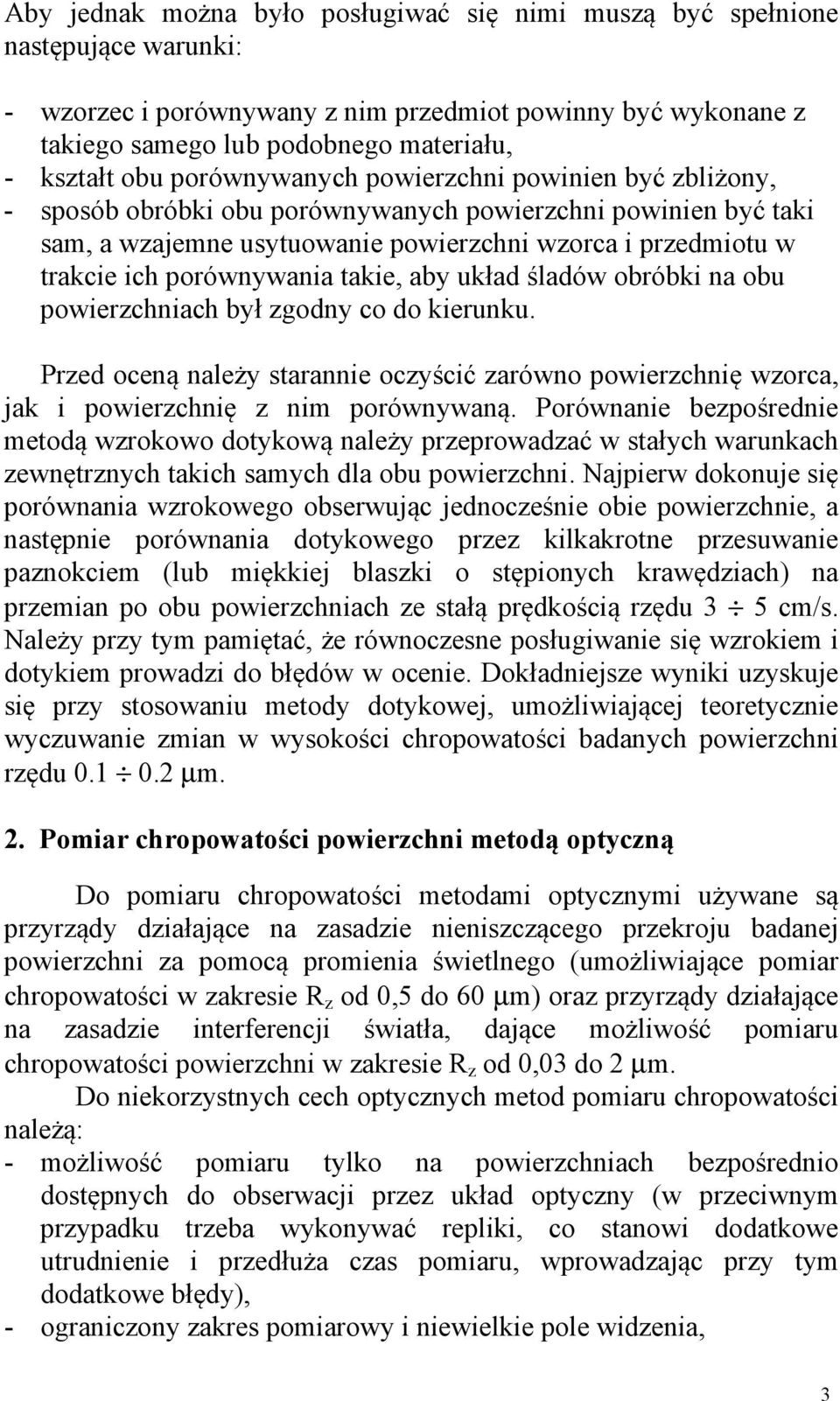 porównywania takie, aby układ śladów obróbki na obu powierzchniach był zgodny co do kierunku. Przed oceną należy starannie oczyścić zarówno powierzchnię wzorca, jak i powierzchnię z nim porównywaną.