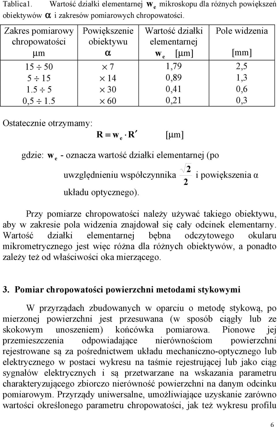 5 60 0,21 0,3 Ostatecznie otrzymamy: R = we R [µm] gdzie: w e - oznacza wartość działki elementarnej (po uwzględnieniu współczynnika układu optycznego).