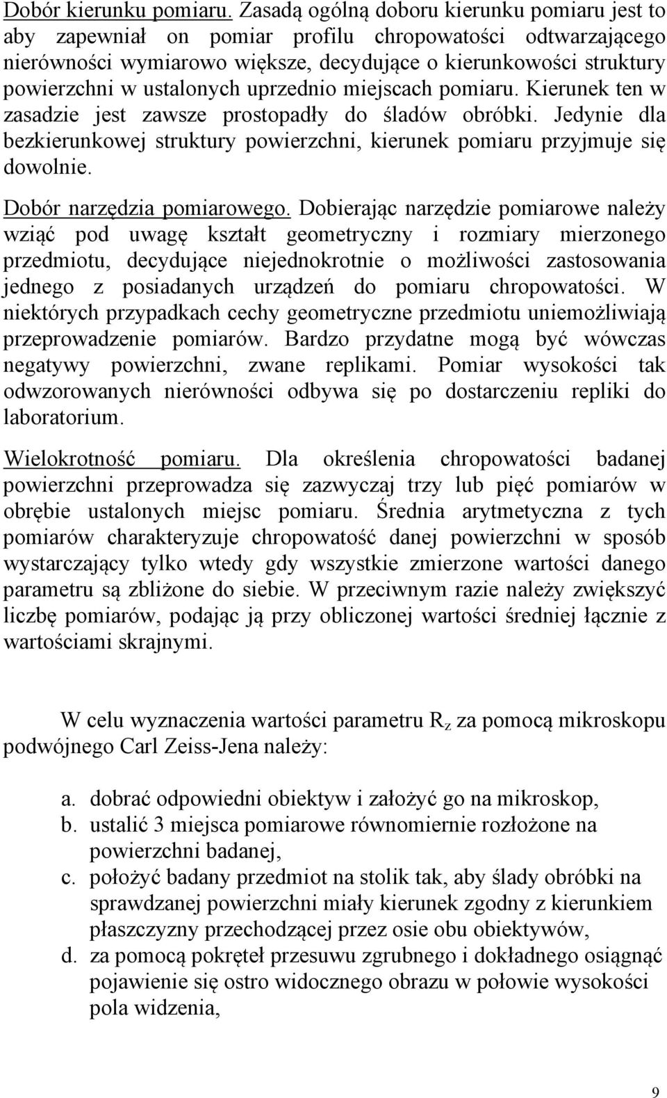 uprzednio miejscach pomiaru. Kierunek ten w zasadzie jest zawsze prostopadły do śladów obróbki. Jedynie dla bezkierunkowej struktury powierzchni, kierunek pomiaru przyjmuje się dowolnie.