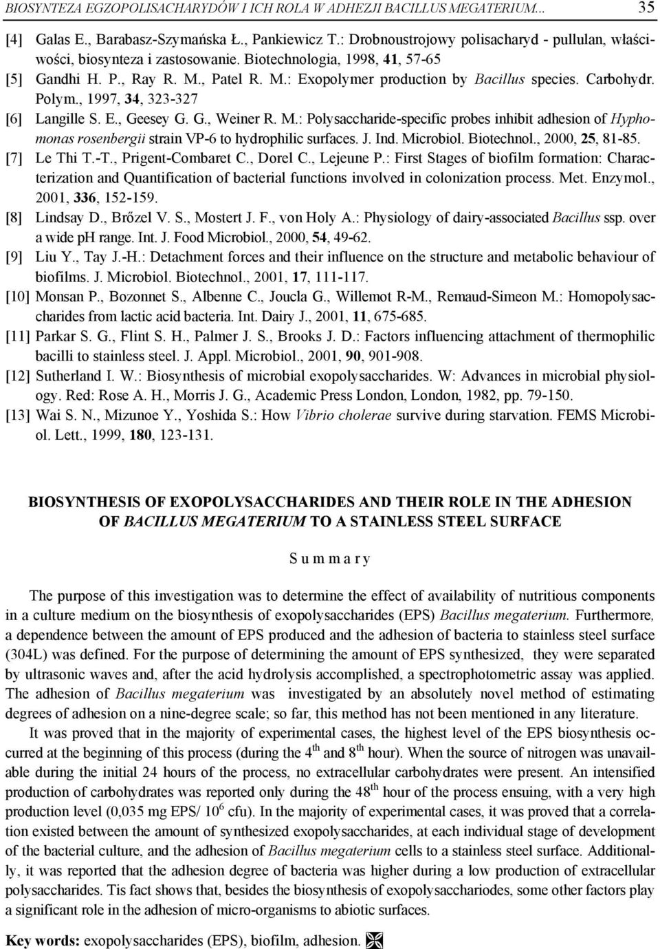 Carbohydr. Polym., 1997, 34, 323-327 [6] Langille S. E., Geesey G. G., Weiner R. M.: Polysaccharide-specific probes inhibit of Hyphomonas rosenbergii strain VP-6 to hydrophilic surfaces. J. Ind.