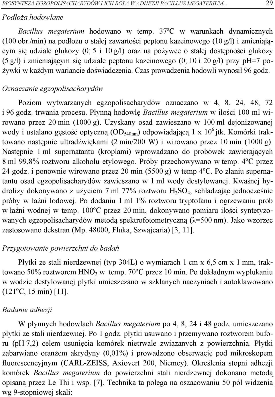 peptonu kazeinowego (0; 10 i 20 g/l) przy ph=7 pożywki w każdym wariancie doświadczenia. Czas prowadzenia hodowli wynosił 96 godz.