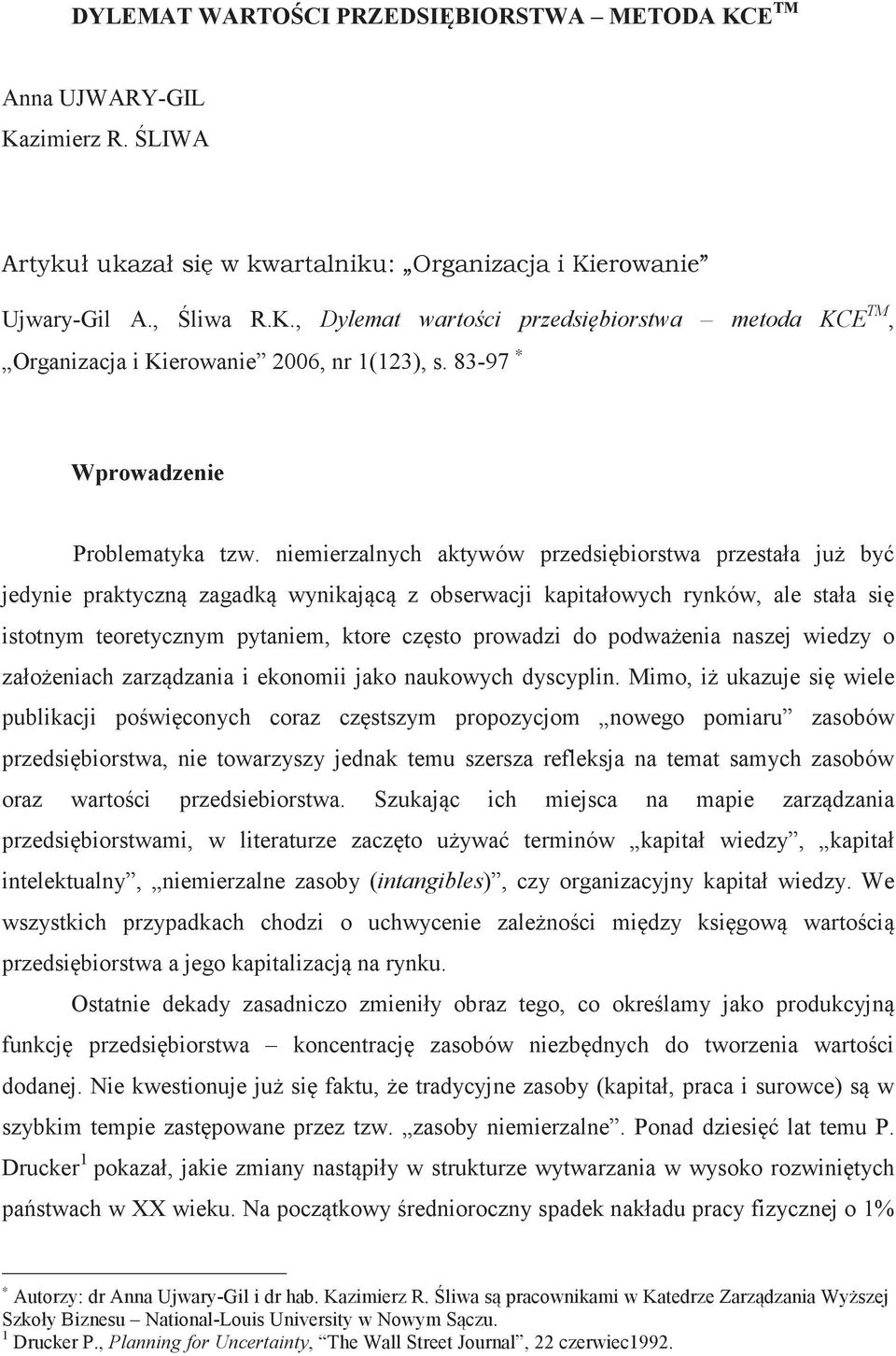 niemierzalnych aktywów przedsibiorstwa przestała ju by jedynie praktyczn zagadk wynikajc z obserwacji kapitałowych rynków, ale stała si istotnym teoretycznym pytaniem, ktore czsto prowadzi do