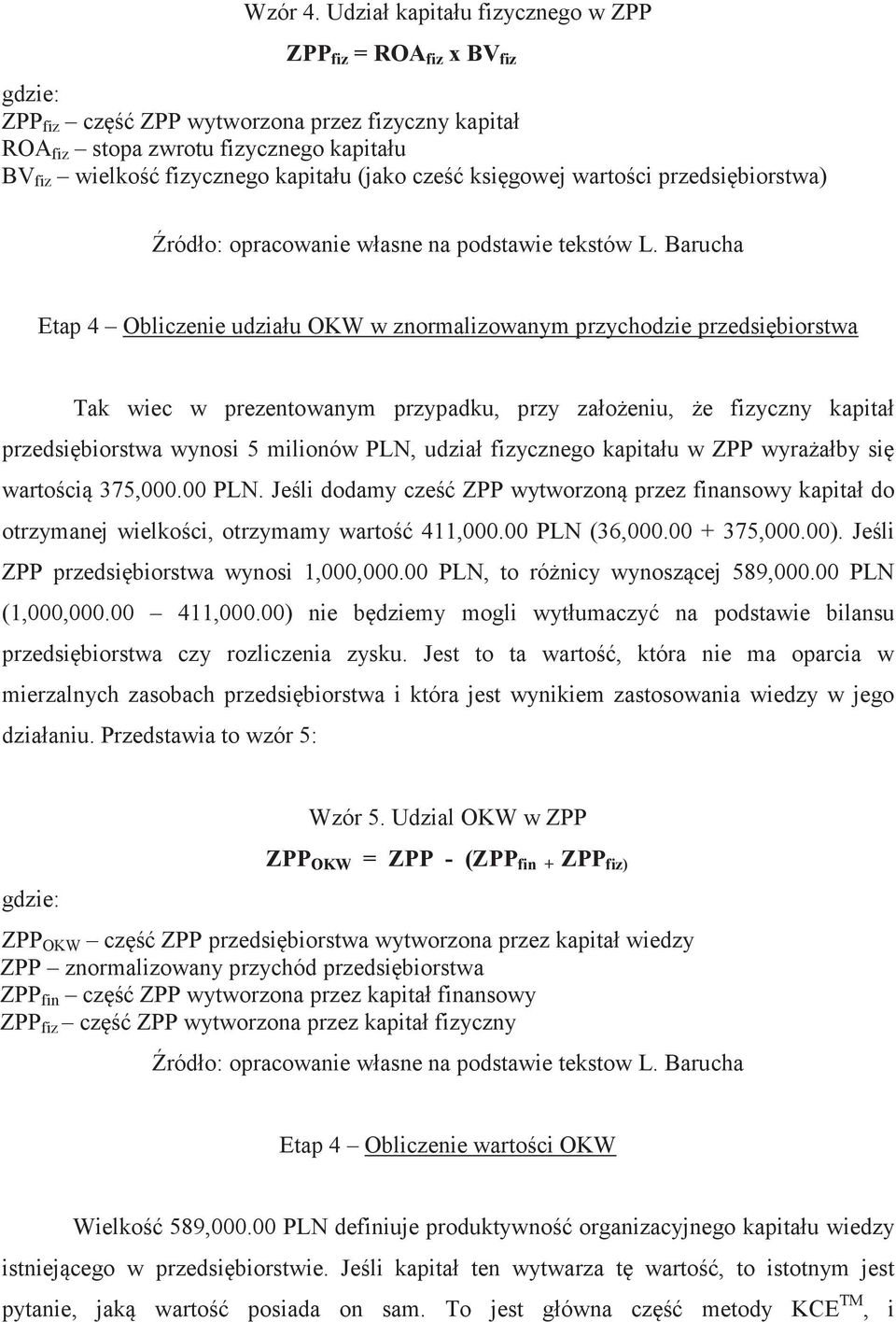 cze ksigowej wartoci przedsibiorstwa) ródło: opracowanie własne na podstawie tekstów L.