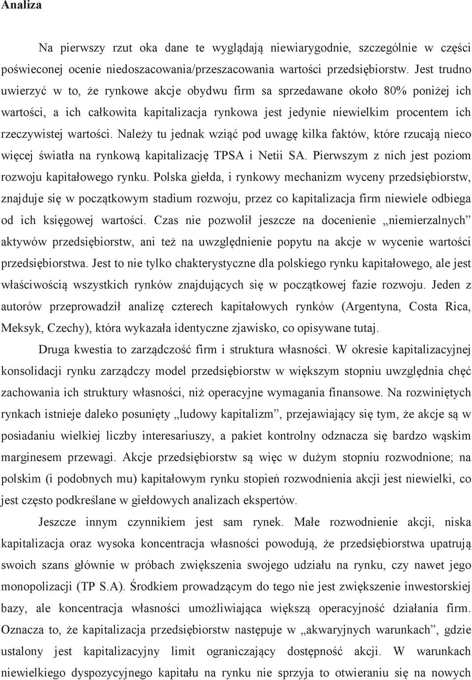 Naley tu jednak wzi pod uwag kilka faktów, które rzucaj nieco wicej wiatła na rynkow kapitalizacj TPSA i Netii SA. Pierwszym z nich jest poziom rozwoju kapitałowego rynku.