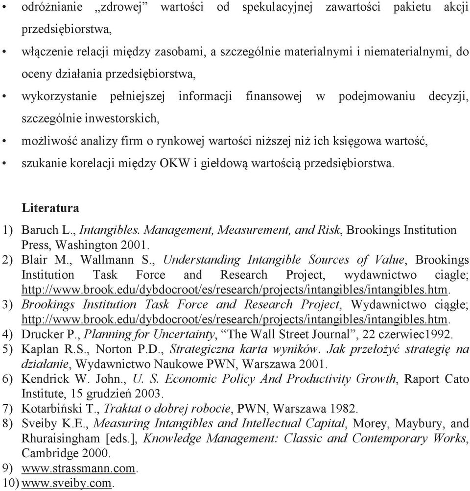 giełdow wartoci przedsibiorstwa. Literatura 1) Baruch L., Intangibles. Management, Measurement, and Risk, Brookings Institution Press, Washington 2001. 2) Blair M., Wallmann S.