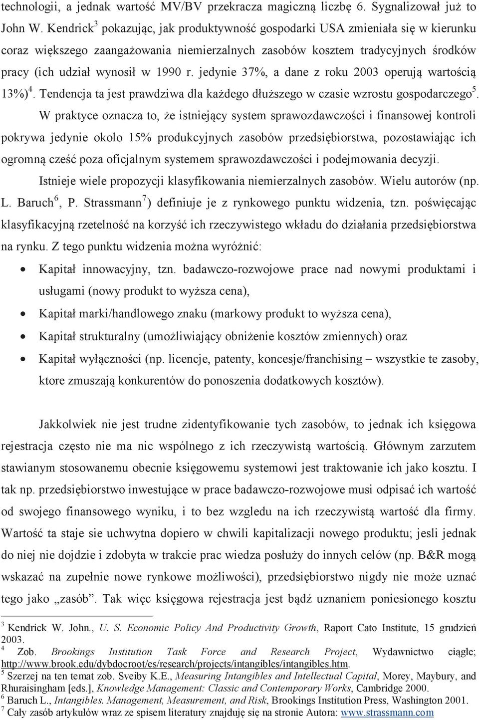 jedynie 37%, a dane z roku 2003 operuj wartoci 13%) 4. Tendencja ta jest prawdziwa dla kadego dłuszego w czasie wzrostu gospodarczego 5.