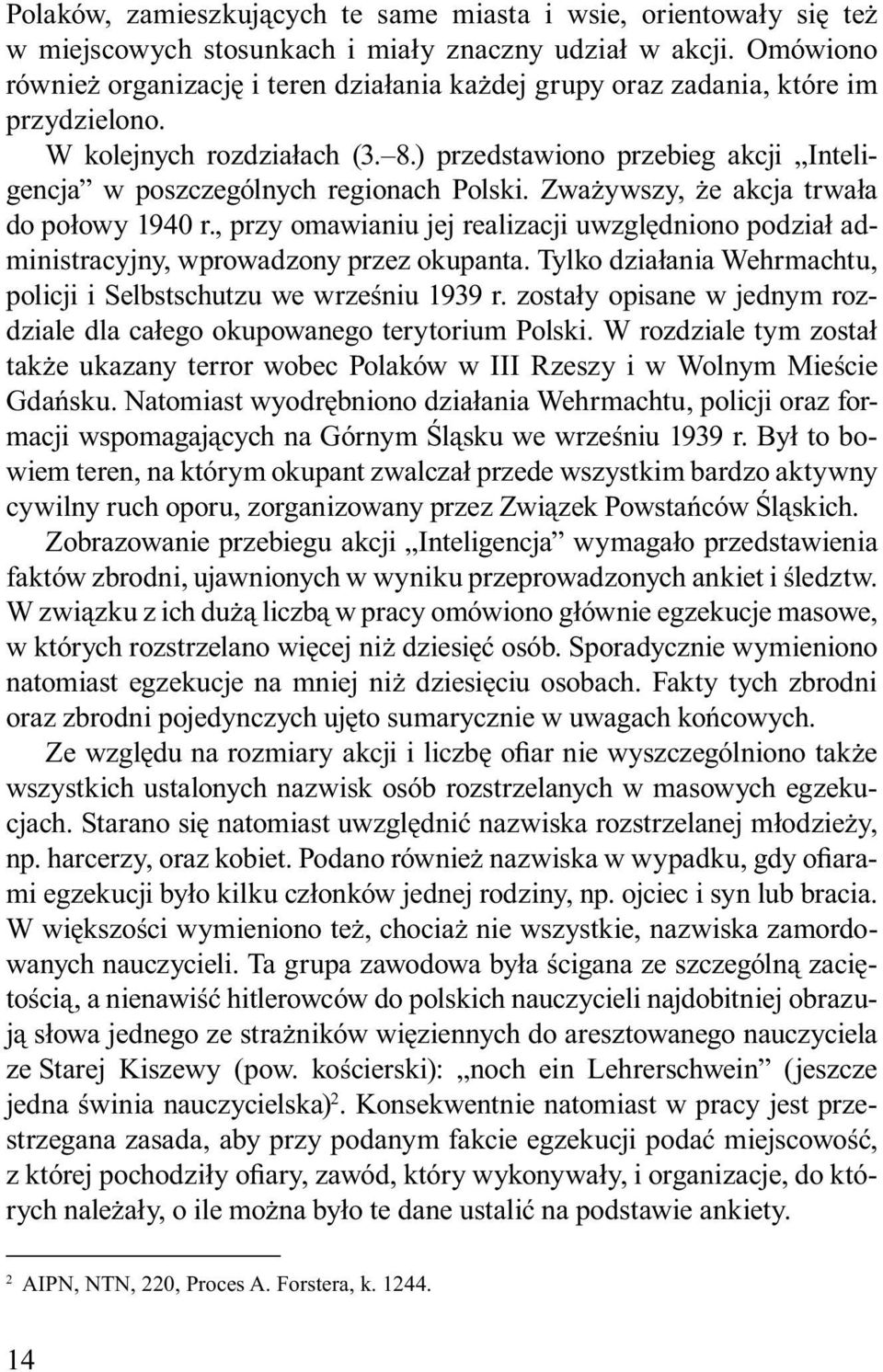 ) przedstawiono przebieg akcji Inteligencja w poszczególnych regionach Polski. Zważywszy, że akcja trwała do połowy 1940 r.