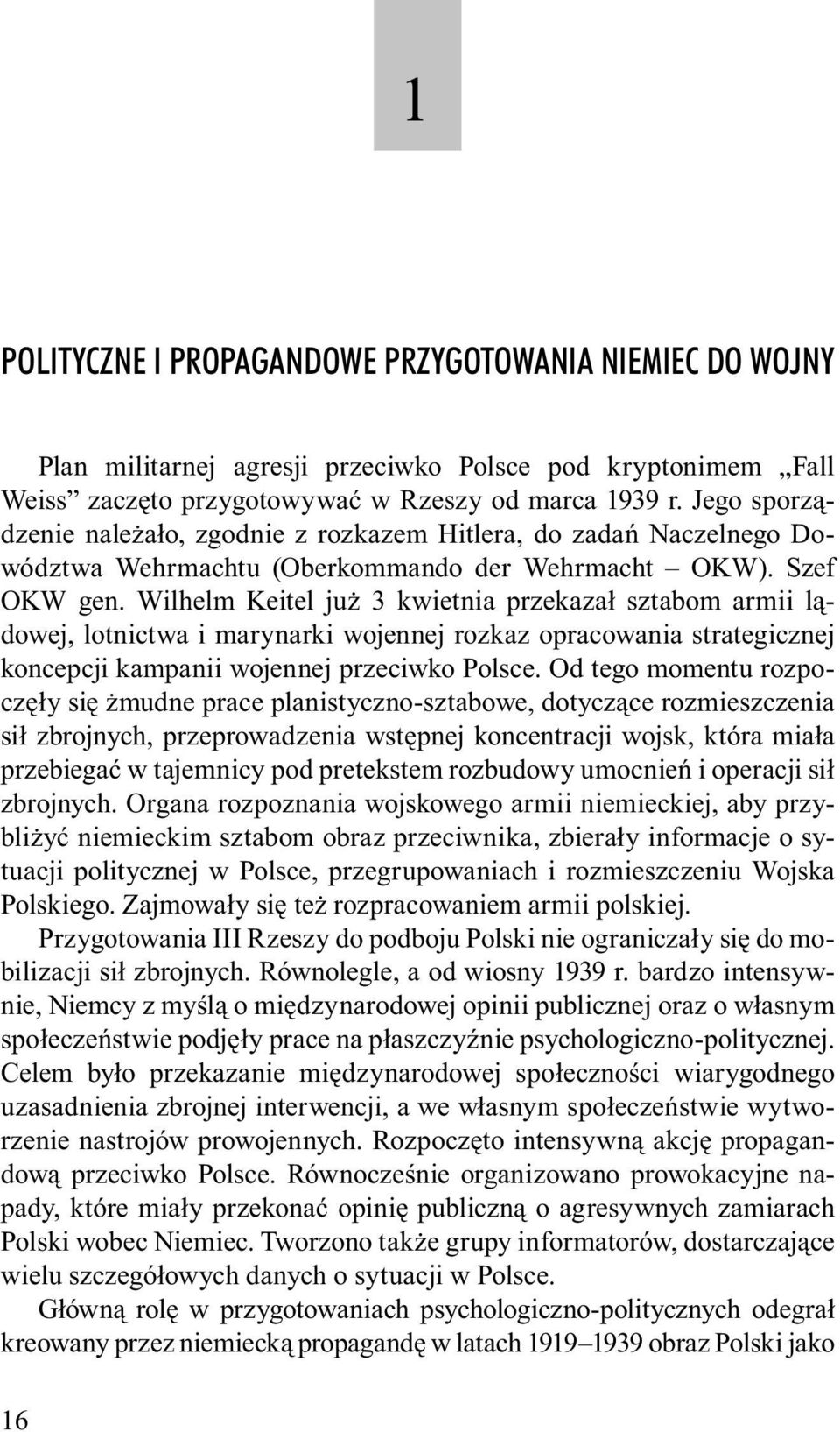 Wilhelm Keitel już 3 kwietnia przekazał sztabom armii lądowej, lotnictwa i marynarki wojennej rozkaz opracowania strategicznej koncepcji kampanii wojennej przeciwko Polsce.