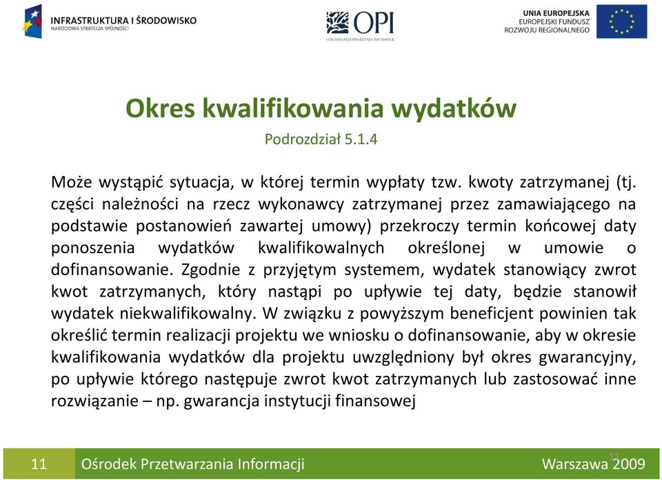 o dofinansowanie. Zgodnie z przyjętym systemem, wydatek stanowiący zwrot kwot zatrzymanych, który nastąpi po upływie tej daty, będzie stanowił wydatek niekwalifikowalny.