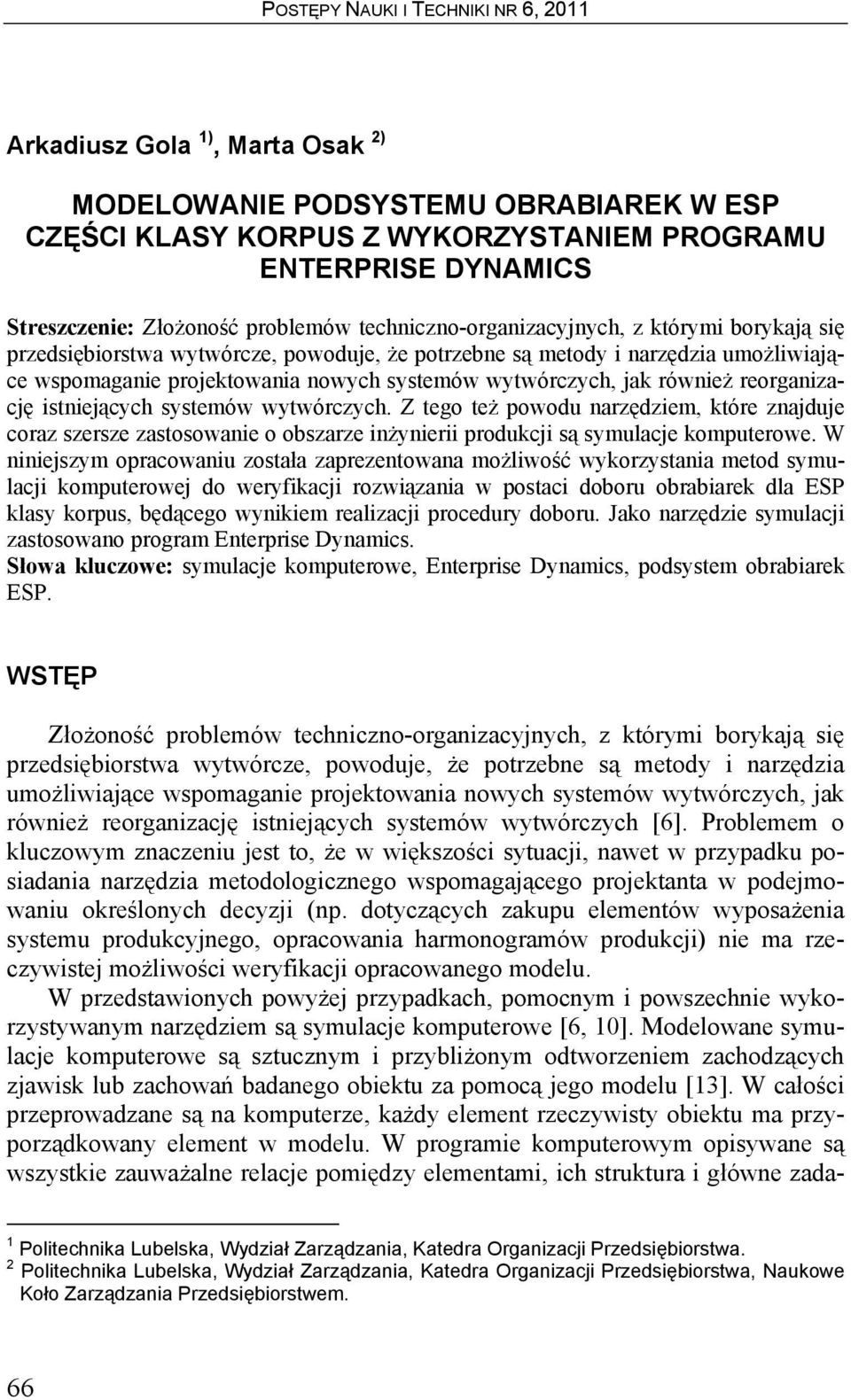 również reorganizację istniejących systemów wytwórczych. Z tego też powodu narzędziem, które znajduje coraz szersze zastosowanie o obszarze inżynierii produkcji są symulacje komputerowe.