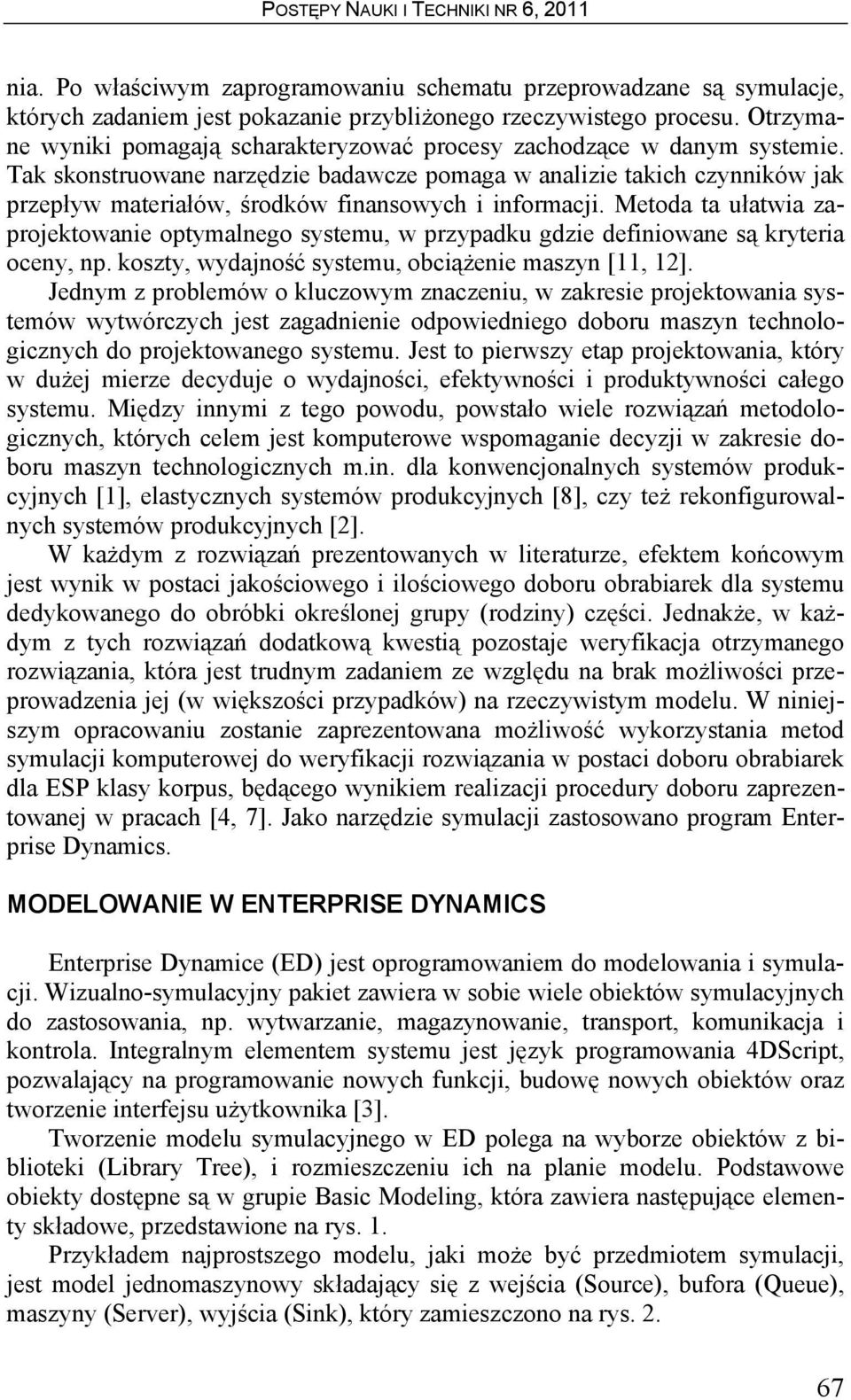 Tak skonstruowane narzędzie badawcze pomaga w analizie takich czynników jak przepływ materiałów, środków finansowych i informacji.