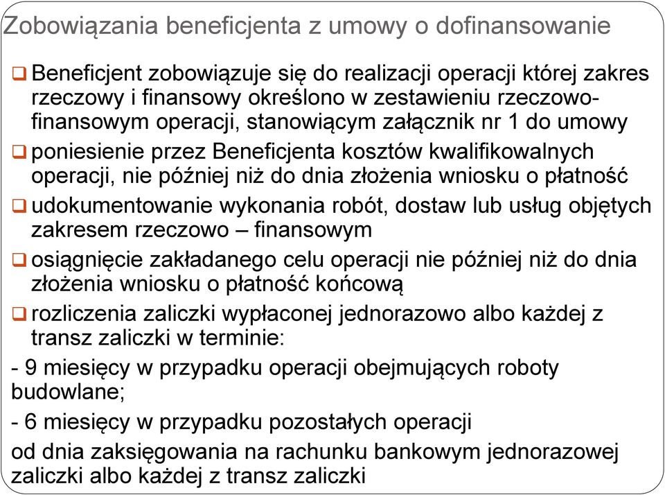 usług objętych zakresem rzeczowo finansowym osiągnięcie zakładanego celu operacji nie później niż do dnia złożenia wniosku o płatność końcową rozliczenia zaliczki wypłaconej jednorazowo albo każdej z