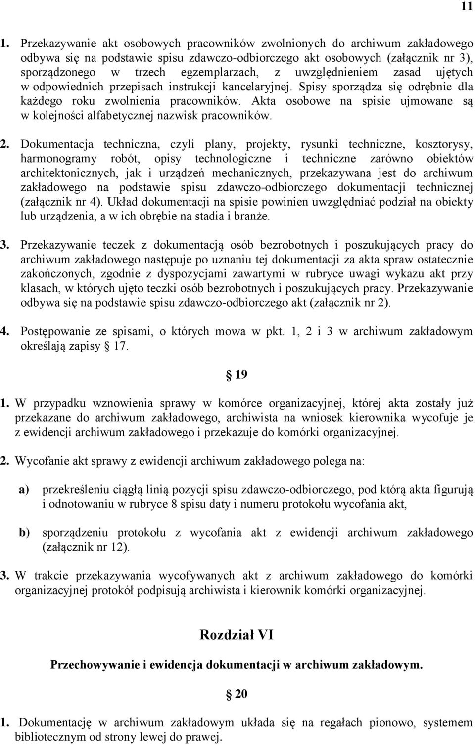 Akta osobowe na spisie ujmowane są w kolejności alfabetycznej nazwisk pracowników. 2.