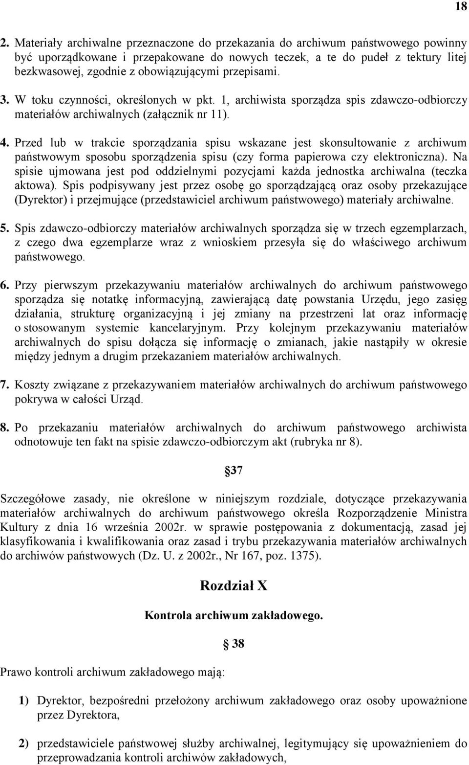 Przed lub w trakcie sporządzania spisu wskazane jest skonsultowanie z archiwum państwowym sposobu sporządzenia spisu (czy forma papierowa czy elektroniczna).