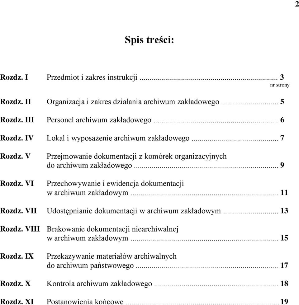 .. 9 Przechowywanie i ewidencja dokumentacji w archiwum zakładowym... 11 Rozdz. VII Udostępnianie dokumentacji w archiwum zakładowym... 13 Rozdz.