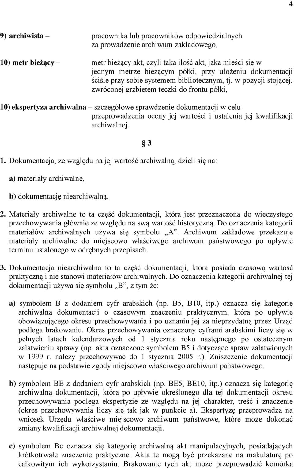 w pozycji stojącej, zwróconej grzbietem teczki do frontu półki, 10) ekspertyza archiwalna szczegółowe sprawdzenie dokumentacji w celu przeprowadzenia oceny jej wartości i ustalenia jej kwalifikacji