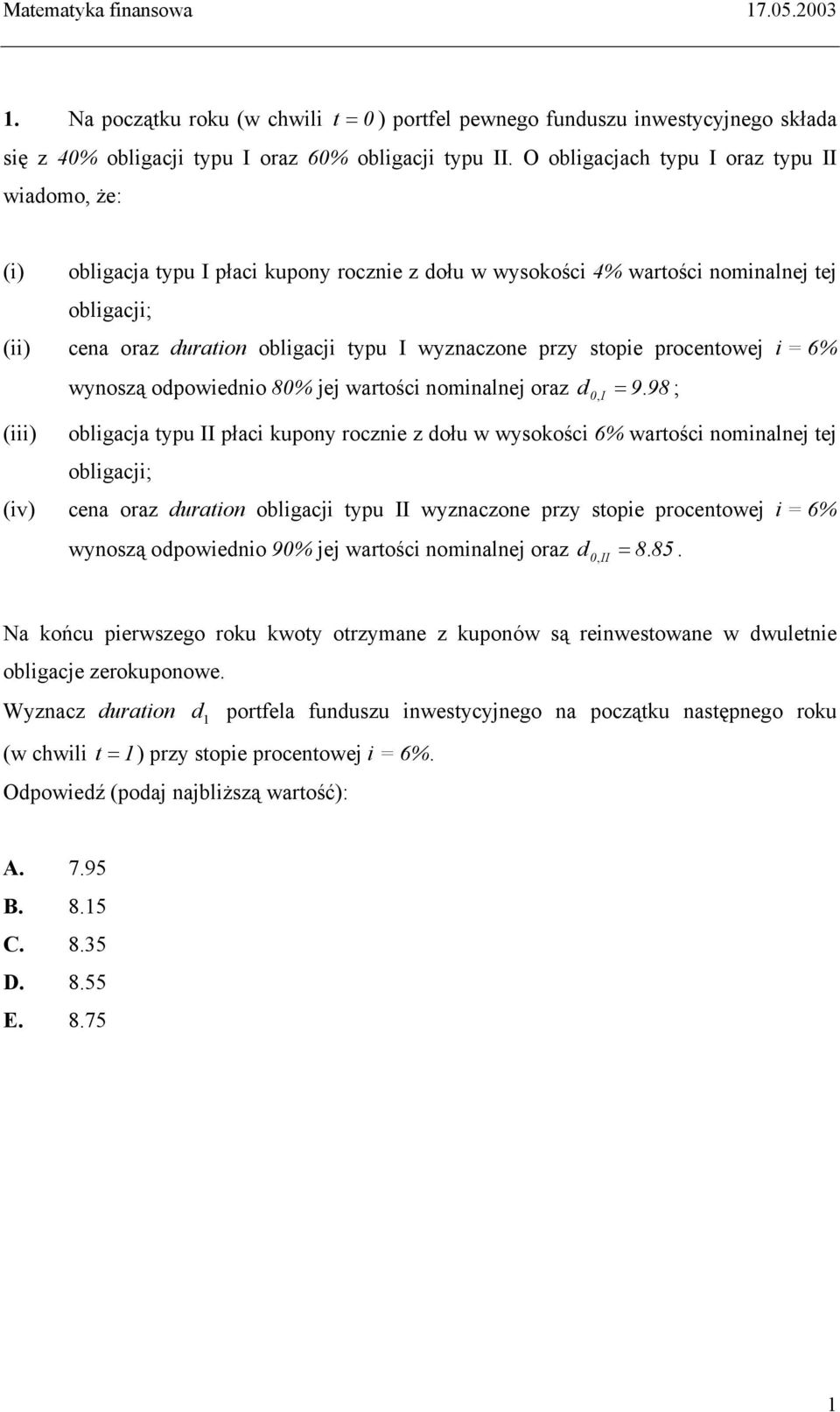 przy stopie procentowej i = 6% wynoszą odpowiednio 80% jej wartości nominalnej oraz d 0, I = 9.