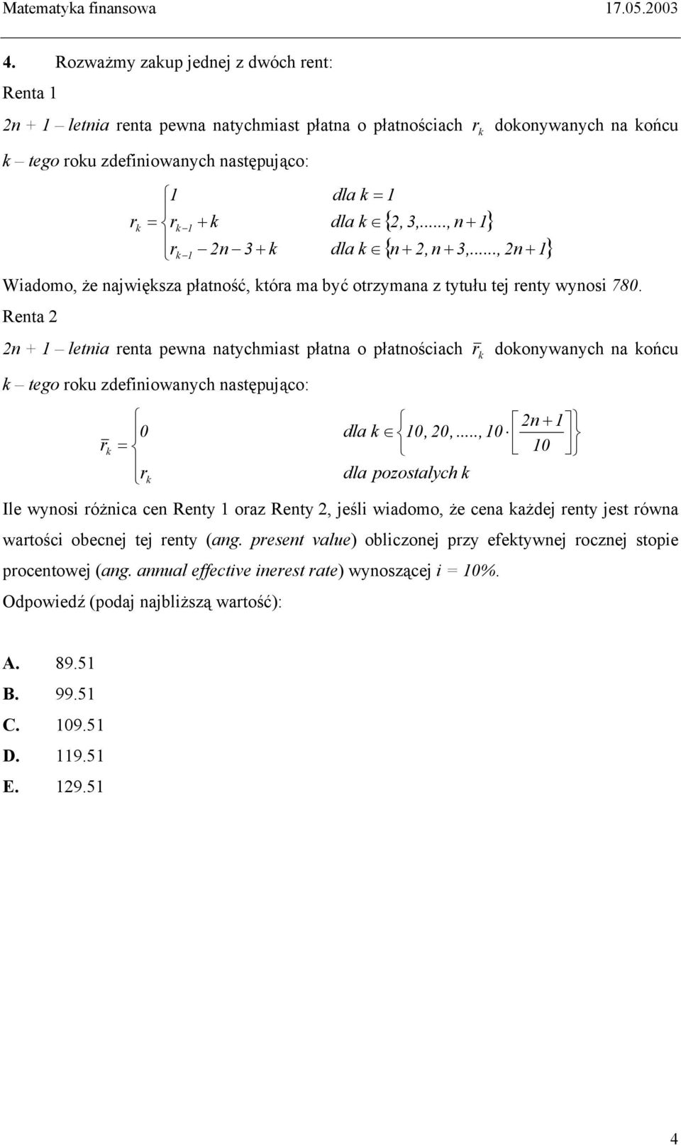 Renta 2 2n + 1 letnia renta pewna natychmiast płatna o płatnościach r k dokonywanych na końcu k tego roku zdefiniowanych następująco: r k 0 = rk 2n + 1 dla k 10, 20,.