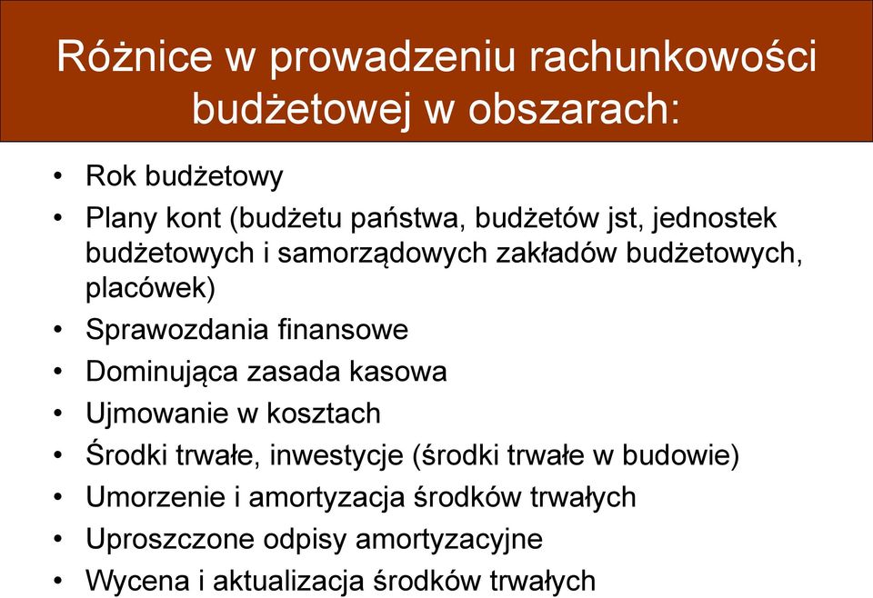 finansowe Dominująca zasada kasowa Ujmowanie w kosztach Środki trwałe, inwestycje (środki trwałe w