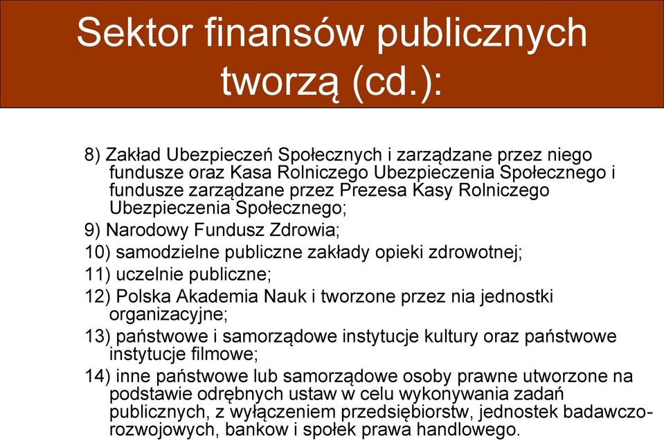 Ubezpieczenia Społecznego; 9) Narodowy Fundusz Zdrowia; 10) samodzielne publiczne zakłady opieki zdrowotnej; 11) uczelnie publiczne; 12) Polska Akademia Nauk i tworzone przez nia