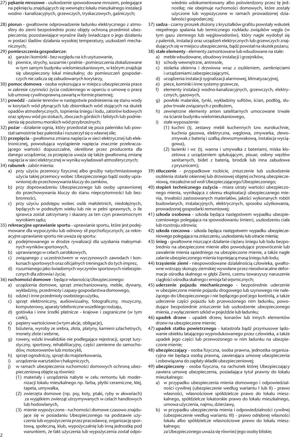 postaci śladów działania wysokiej temperatury, uszkodzeń mechanicznych; 29) pomieszczenia gospodarcze: a) garaże i komórki - bez względu na ich usytuowanie, b) piwnice, strychy, suszarnie i pralnie -