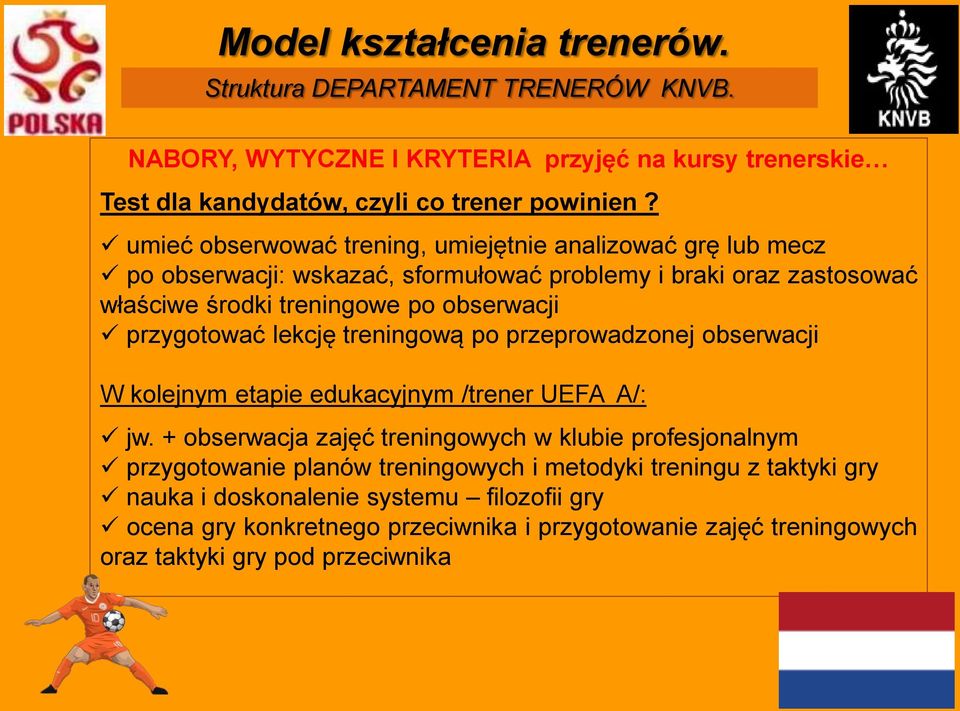 przygotować lekcję treningową po przeprowadzonej obserwacji W kolejnym etapie edukacyjnym /trener UEFA A/: jw.