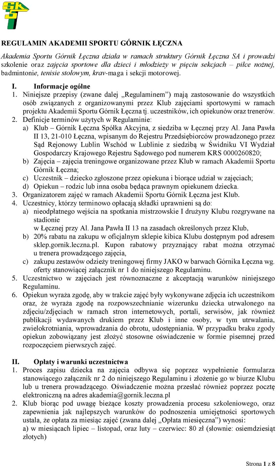 Niniejsze przepisy (zwane dalej Regulaminem ) mają zastosowanie do wszystkich osób związanych z organizowanymi przez Klub zajęciami sportowymi w ramach projektu Akademii Sportu Górnik Łęczna tj.
