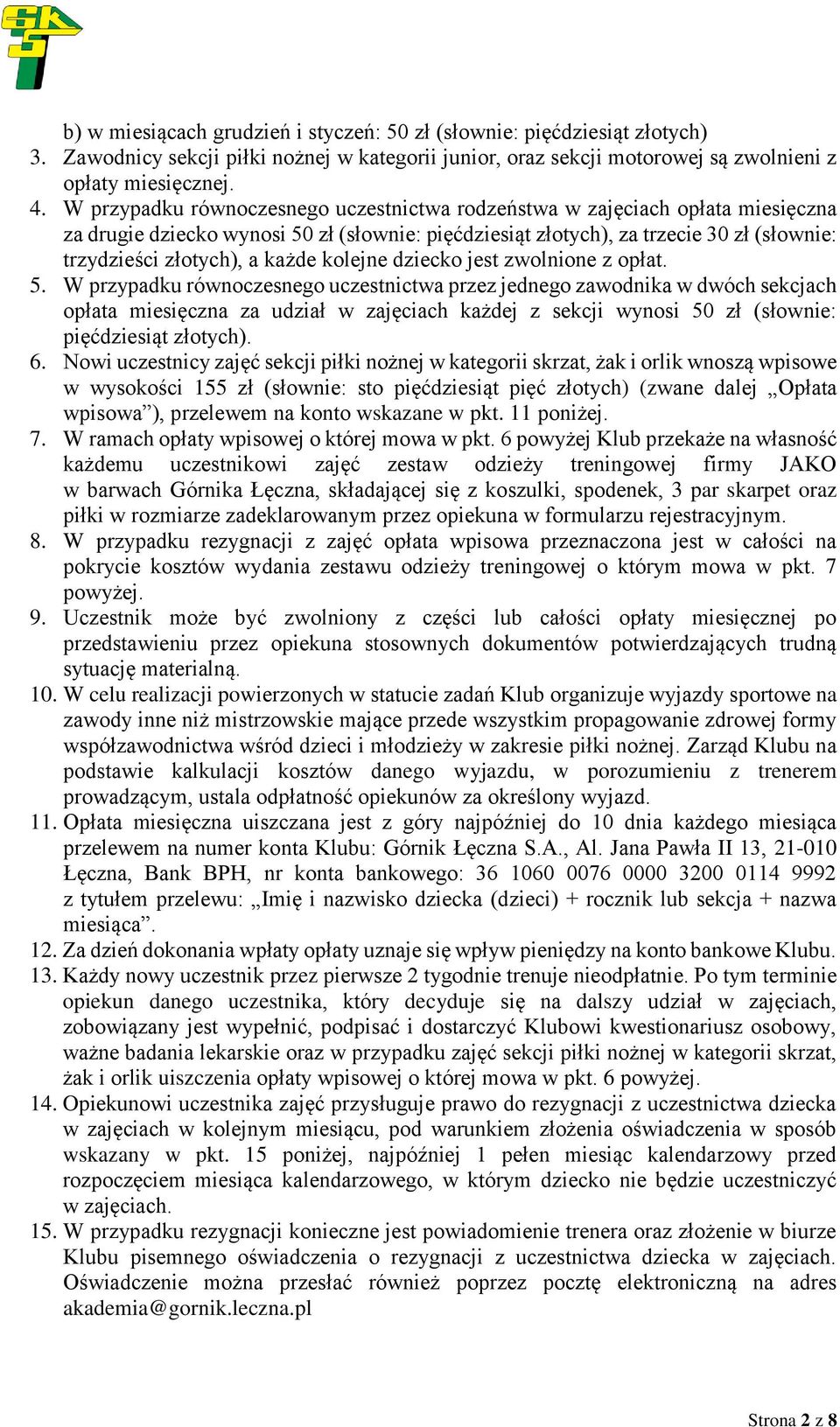 każde kolejne dziecko jest zwolnione z opłat. 5.