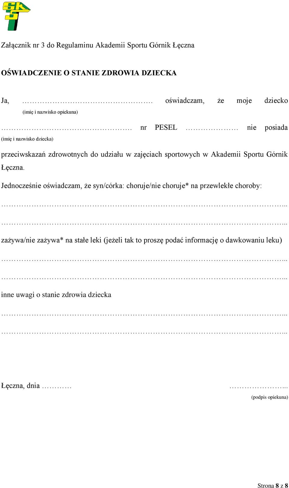 nr PESEL nie posiada (imię i nazwisko dziecka) przeciwskazań zdrowotnych do udziału w zajęciach sportowych w Akademii Sportu Górnik Łęczna.