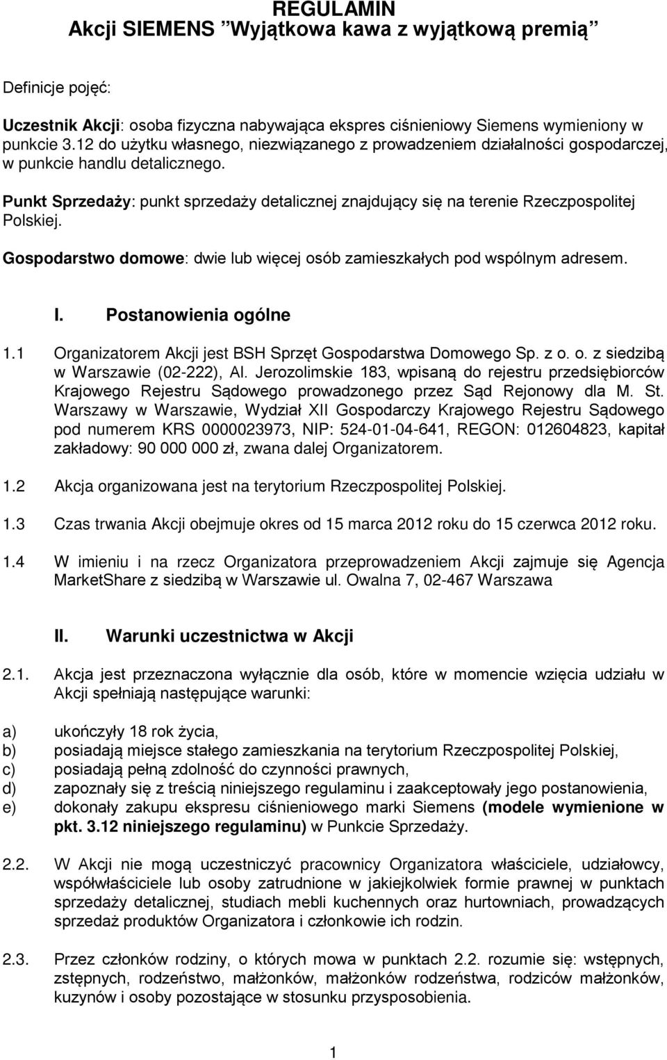 Punkt Sprzedaży: punkt sprzedaży detalicznej znajdujący się na terenie Rzeczpospolitej Polskiej. Gospodarstwo domowe: dwie lub więcej osób zamieszkałych pod wspólnym adresem. I.