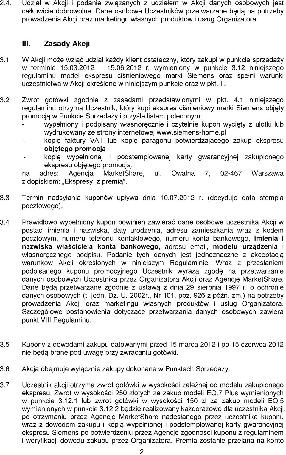 1 W Akcji może wziąć udział każdy klient ostateczny, który zakupi w punkcie sprzedaży w terminie 15.03.2012 15.06.2012 r. wymieniony w punkcie 3.