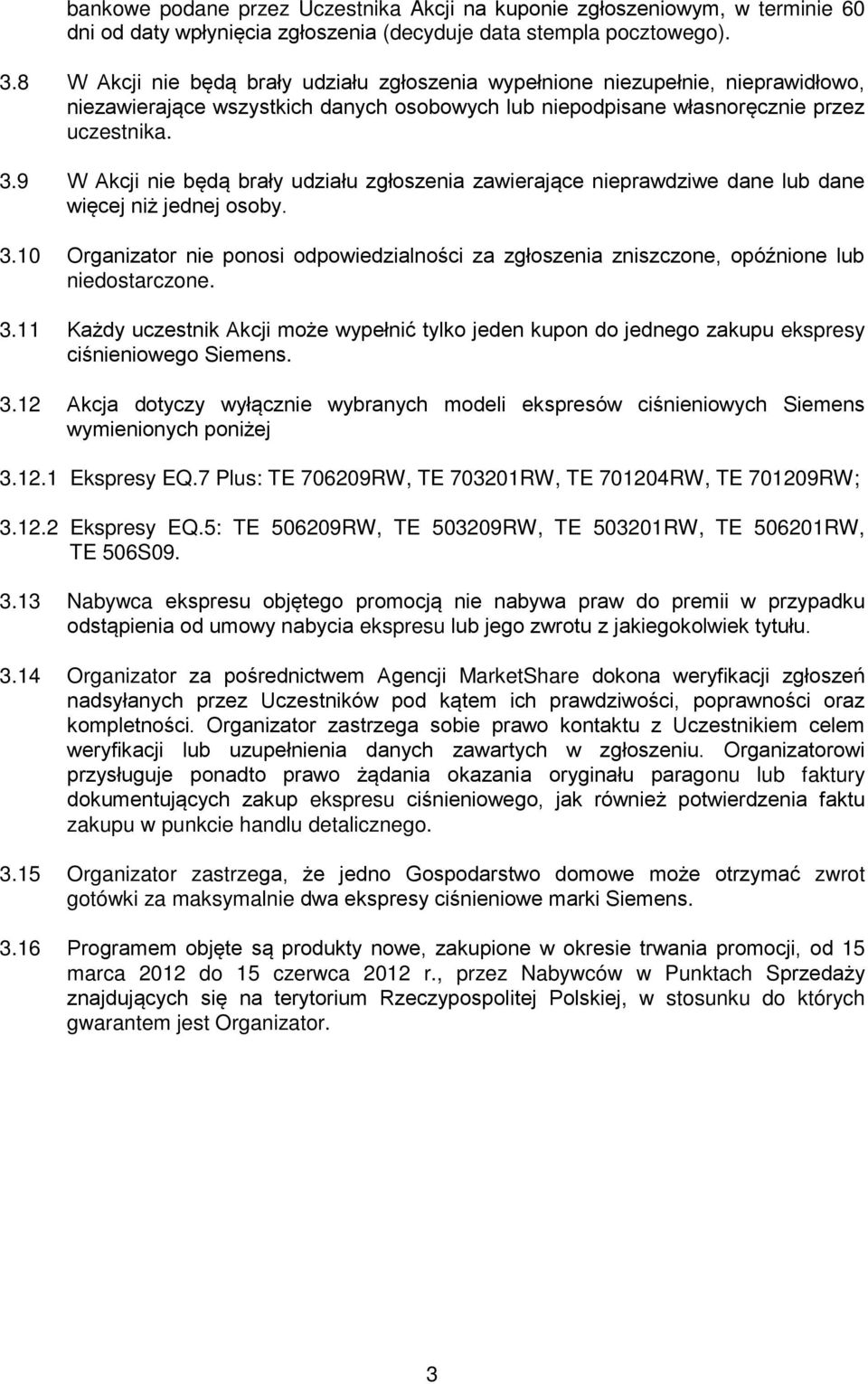 9 W Akcji nie będą brały udziału zgłoszenia zawierające nieprawdziwe dane lub dane więcej niż jednej osoby. 3.