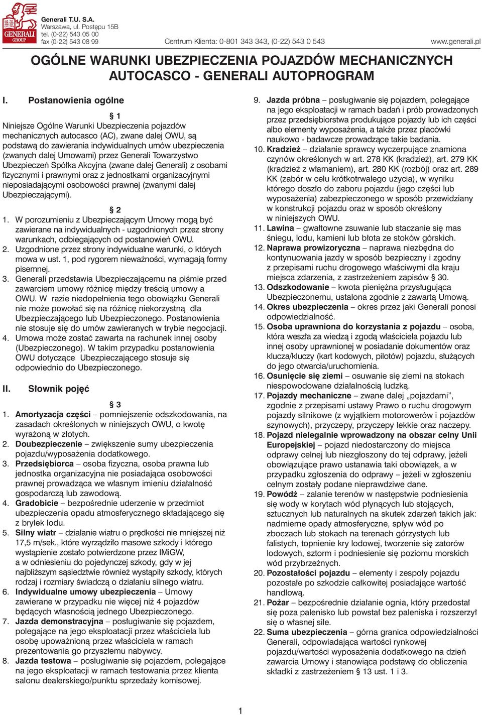 Postanowienia ogólne 1 Niniejsze Ogólne Warunki Ubezpieczenia pojazdów mechanicznych autocasco (AC), zwane dalej OWU, sà podstawà do zawierania indywidualnych umów ubezpieczenia (zwanych dalej