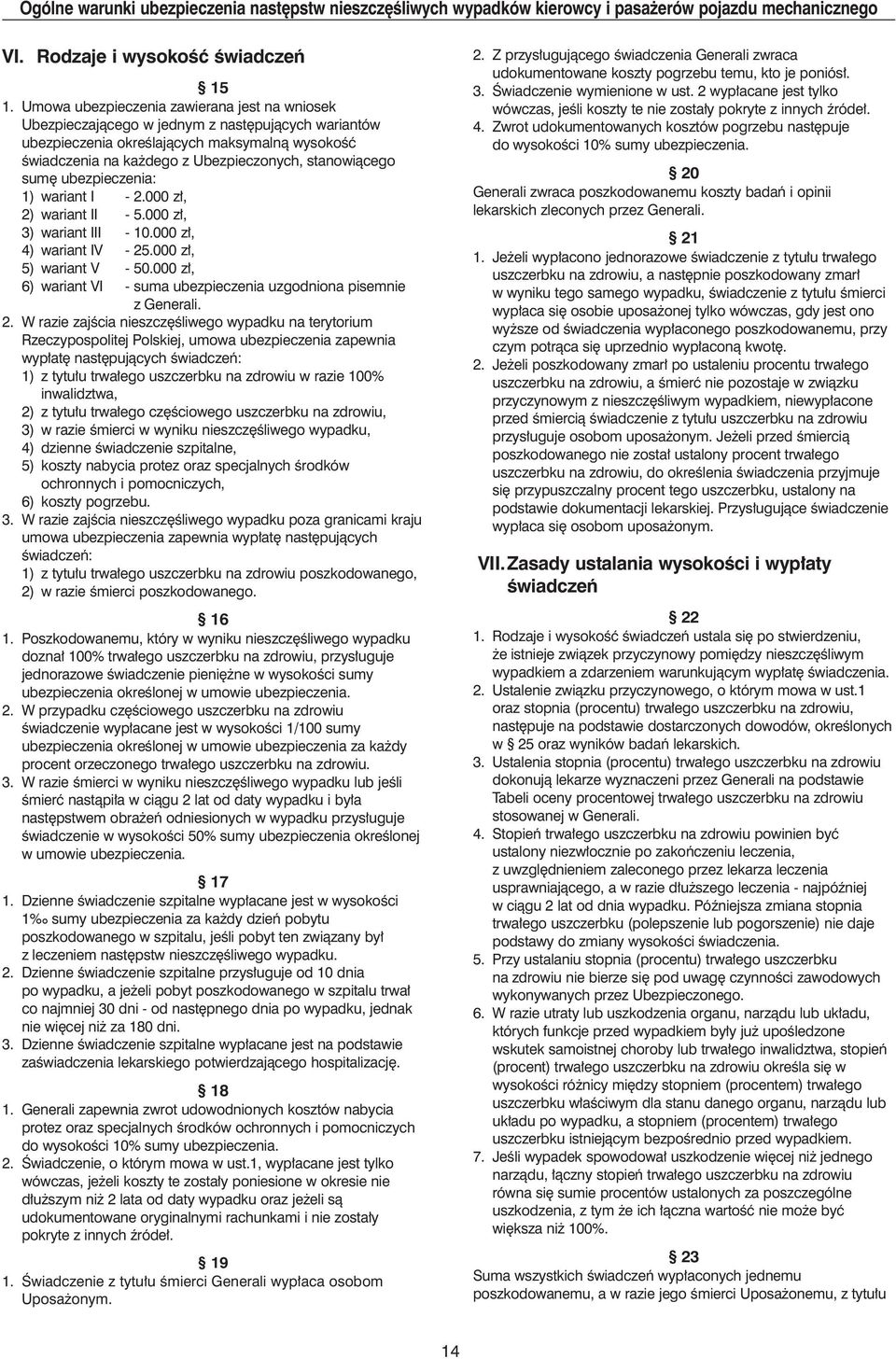sum ubezpieczenia: 1) wariant I - 2.000 z, 2) wariant II - 5.000 z, 3) wariant III - 10.000 z, 4) wariant IV - 25.000 z, 5) wariant V - 50.