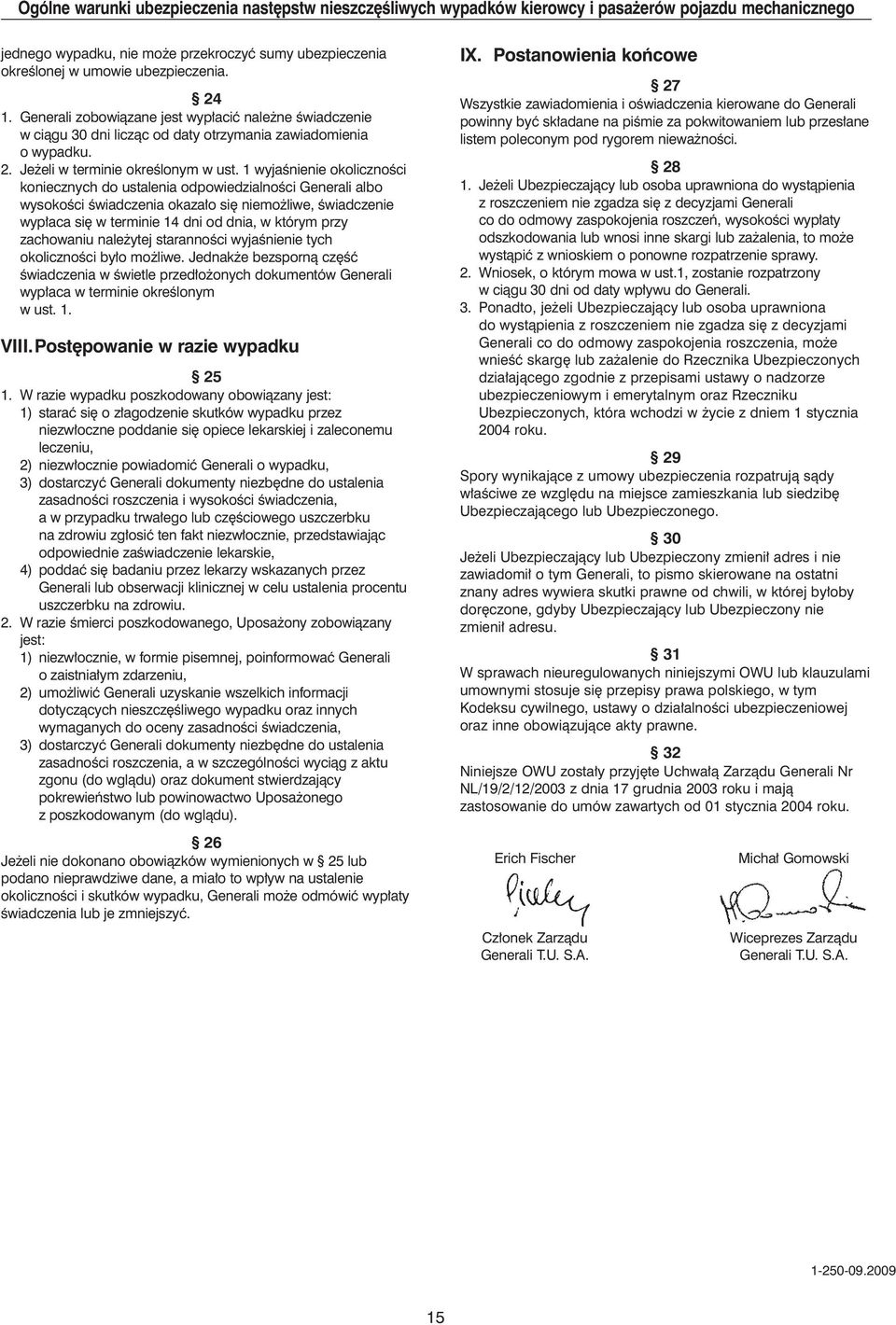 1 wyjaênienie okolicznoêci koniecznych do ustalenia odpowiedzialnoêci Generali albo wysokoêci Êwiadczenia okaza o si niemo liwe, Êwiadczenie wyp aca si w terminie 14 dni od dnia, w którym przy