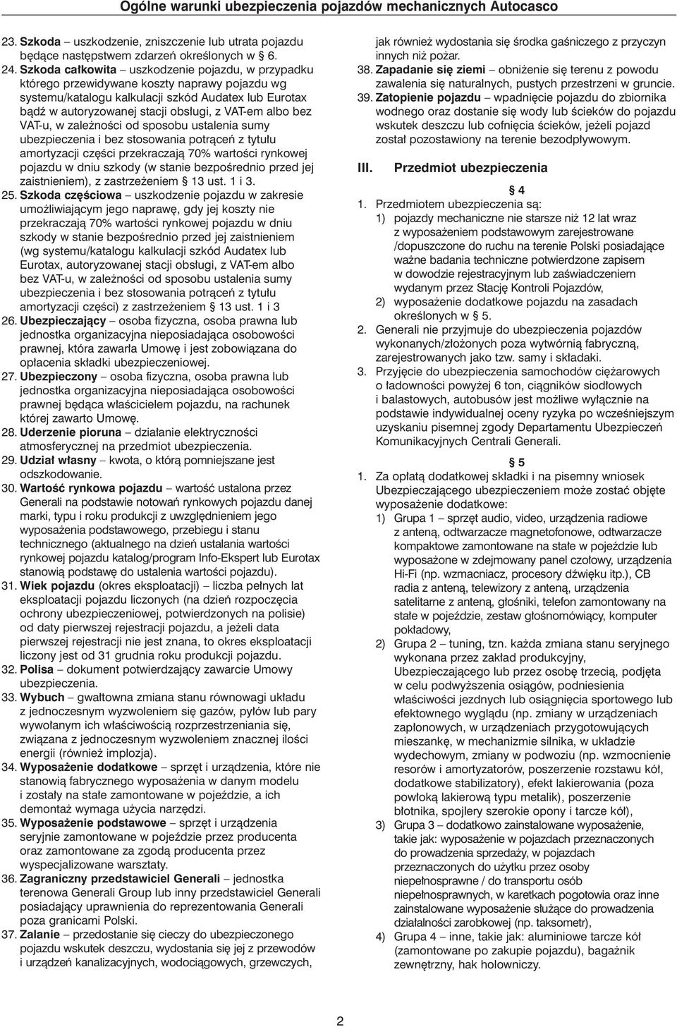 albo bez VAT-u, w zale noêci od sposobu ustalenia sumy ubezpieczenia i bez stosowania potràceƒ z tytu u amortyzacji cz Êci przekraczajà 70% wartoêci rynkowej pojazdu w dniu szkody (w stanie