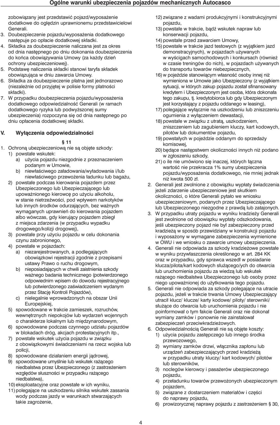 Sk adka za doubezpieczenie naliczana jest za okres od dnia nast pnego po dniu dokonania doubezpieczenia do koƒca obowiàzywania Umowy (za ka dy dzieƒ ochrony ubezpieczeniowej). 5.