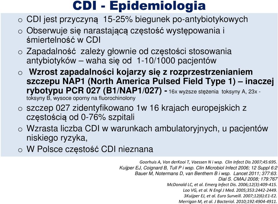 wyższe stężenia toksyny A, 23x - toksyny B, wysoce oporny na fluorochinolony o szczep 027 zidentyfikowano 1w 16 krajach europejskich z częstością od 0-76% szpitali o Wzrasta liczba CDI w warunkach