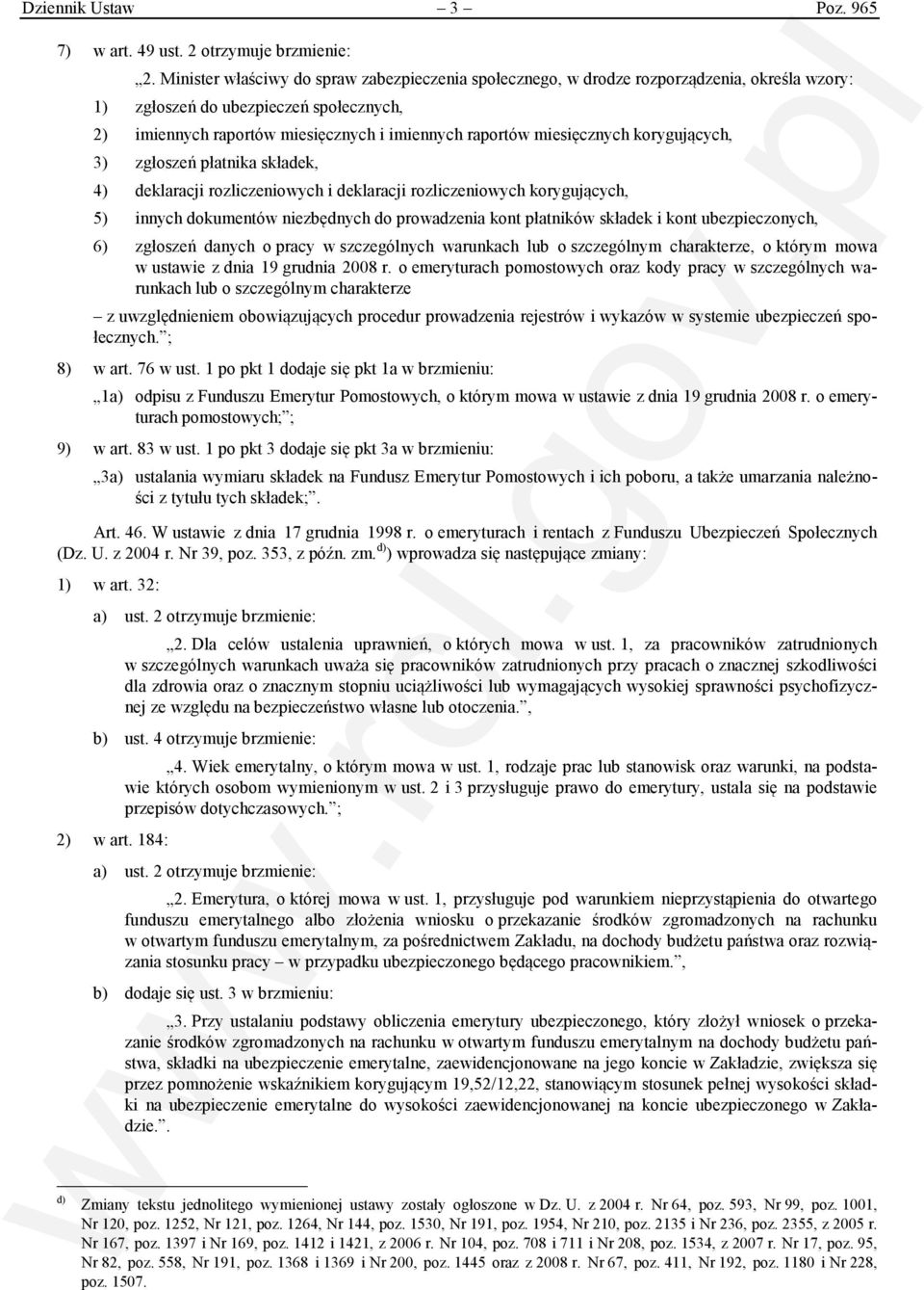 miesięcznych korygujących, 3) zgłoszeń płatnika składek, 4) deklaracji rozliczeniowych i deklaracji rozliczeniowych korygujących, 5) innych dokumentów niezbędnych do prowadzenia kont płatników